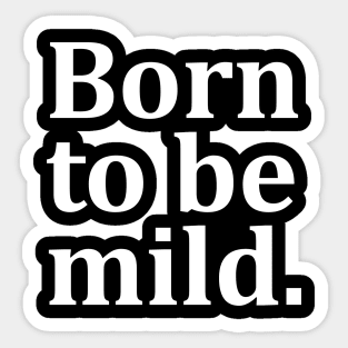Born to be mild. Sticker